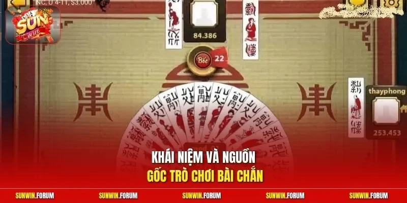 Khái niệm và nguồn gốc trò chơi bài Chắn